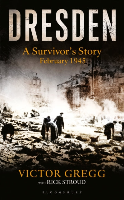 Dresden A Survivor's Story February 1945