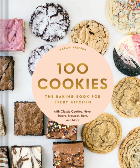 Kieffer Sarah - 100 Cookies The Baking Book For Every Kitchen With Classic Cookies Novel Treats Brownies Bars And More - Hardcover