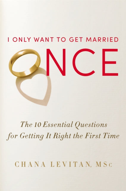 Levitan Chana - I Only Want To Get Married Once The 10 Essential Questions For Getting It Right The First Time - Hardcover