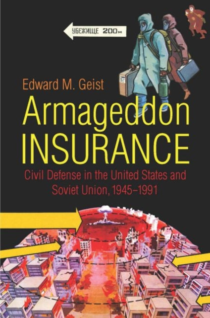 Geist Edward M. - Armageddon Insurance Civil Defense In The United States And Soviet Union 1945 1991 - Hardcover