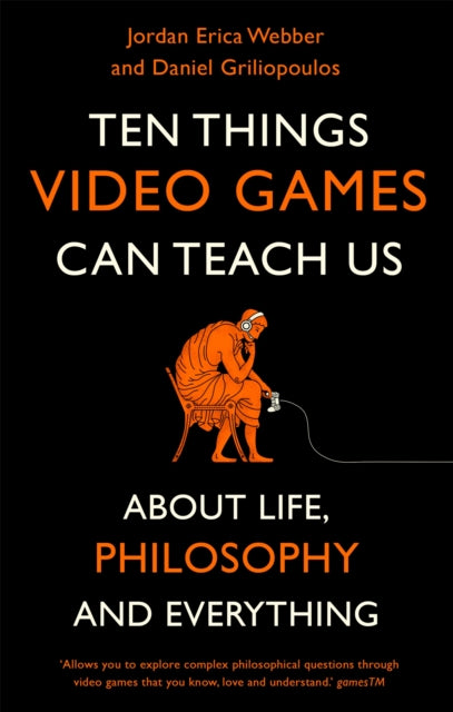 Griliopoulos Daniel - Ten Things Video Games Can Teach Us (About Life Philosophy And Everything) - Paperback