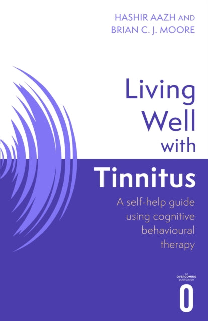 Moore Brian C. J. - Living Well With Tinnitus A Self - Help Guide Using Cognitive Behavioural Therapy - Paperback