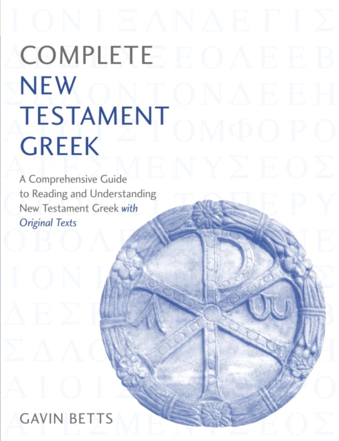 Betts Gavin - Complete New Testament Greek A Comprehensive Guide To Reading And Understanding New Testament Greek With Original Texts - Paperback