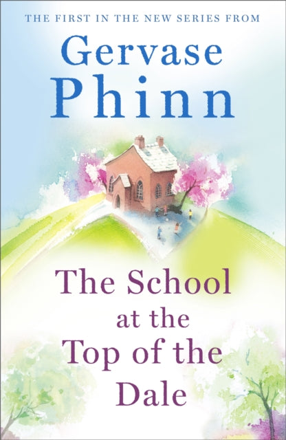 The School At The Top Of The Dale Book 1 In Bestselling Author Gervase Phinn's Beautiful New Top Of The Dale Series