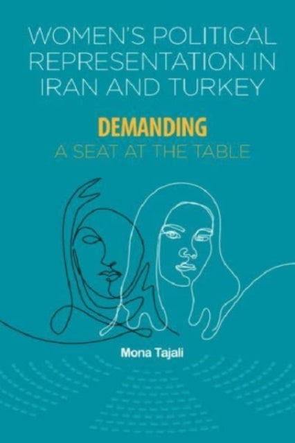 Mona Tajali - Women's Political Representation In Iran And Turkey Demanding A Seat At The Table - Paperback