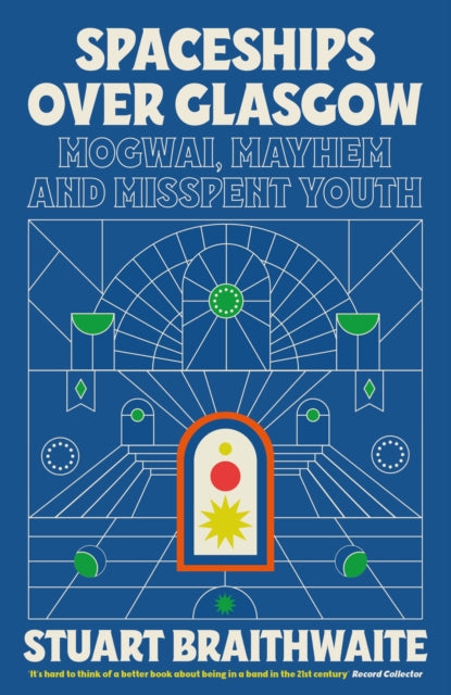 Spaceships Over Glasgow Mogwai Mayhem And Misspent Youth