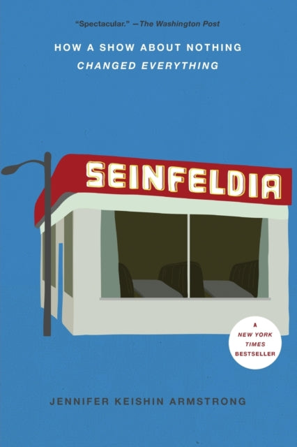 Seinfeldia How A Show About Nothing Changed Everything
