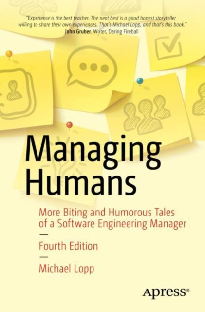Binding: Paperback
Description: In this fourth edition of the bestselling business book Managing Humans author Michael Lopp continues to draw leadership advice from some of the most important software companies of our modern age.