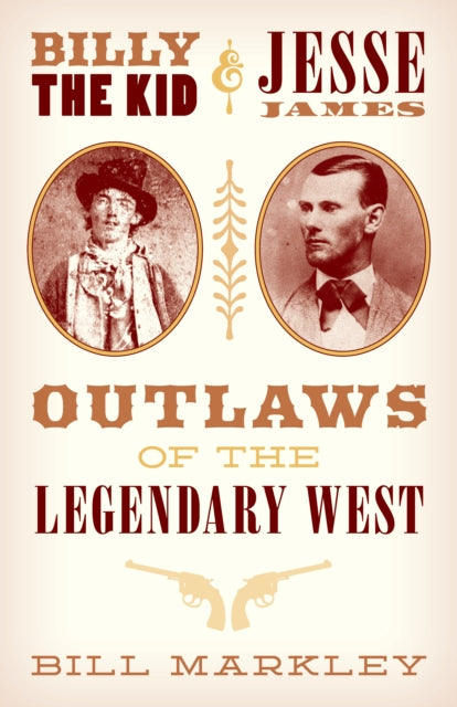 Markley Bill - Billy The Kid And Jesse James Outlaws Of The Legendary West - Paperback