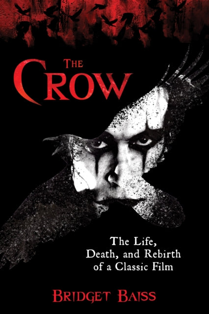 Baiss Bridget - The Crow The Life Death And Rebirth Of A Classic Film - Paperback