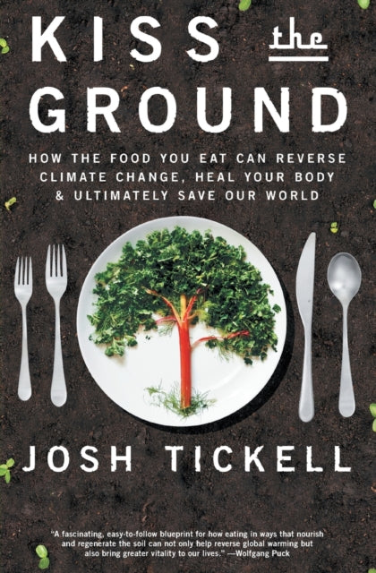 Tamminen Terry - Kiss The Ground How The Food You Eat Can Reverse Climate Change Heal Your Body & Ultimately Save Our World - Paperback