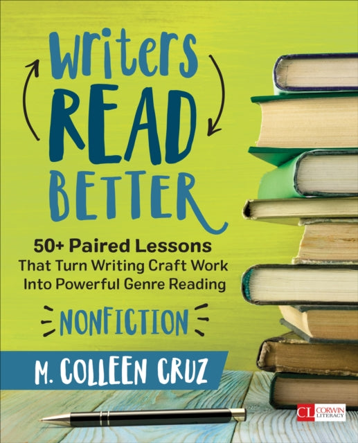 Cruz M. Colleen - Writers Read Better: Nonfiction 50+ Paired Lessons That Turn Writing Craft Work Into Powerful Genre Reading - Paperback