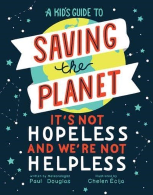 Douglas Paul - A Kid's Guide To Saving The Planet It's Not Hopeless And We're Not Helpless - Hardcover