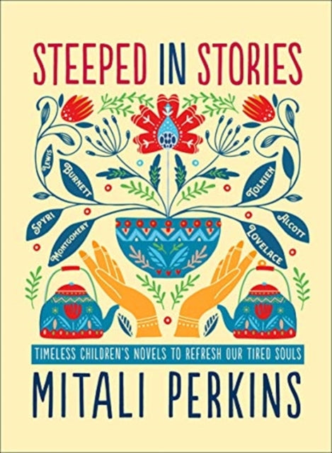 Perkins Mitali - Steeped In Stories Timeless Children's Novels To Refresh Our Tired Souls - Hardcover