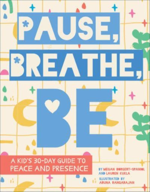 Rangarajan Aruna - Pause Breathe Be A Kid's 30 - Day Guide To Peace And Presence - Hardcover