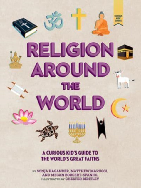 Borgert - Spaniol Megan - Religion Around The World A Curious Kid's Guide To The World's Great Faiths - Hardcover
