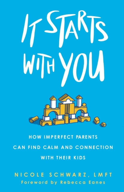 Schwarz Nicole - It Starts With You How Imperfect Parents Can Find Calm And Connection With Their Kids - Paperback
