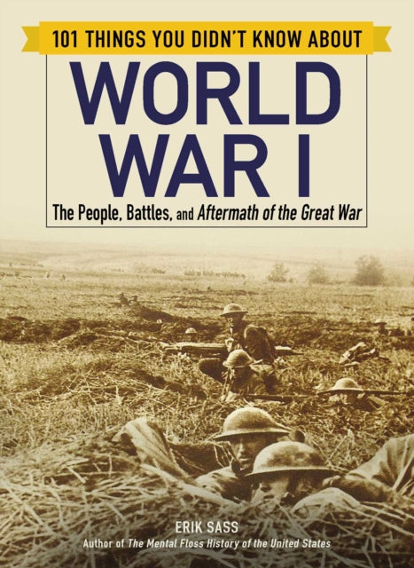 Sass Erik - 101 Things You Didn't Know About World War I The People Battles And Aftermath Of The Great War - Paperback