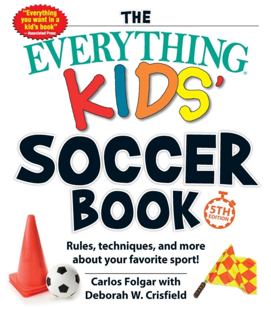 Crisfield Deborah W - The Everything Kids Soccer Book 5th Edition Rules Techniques And More About Your Favorite Sport! - Paperback