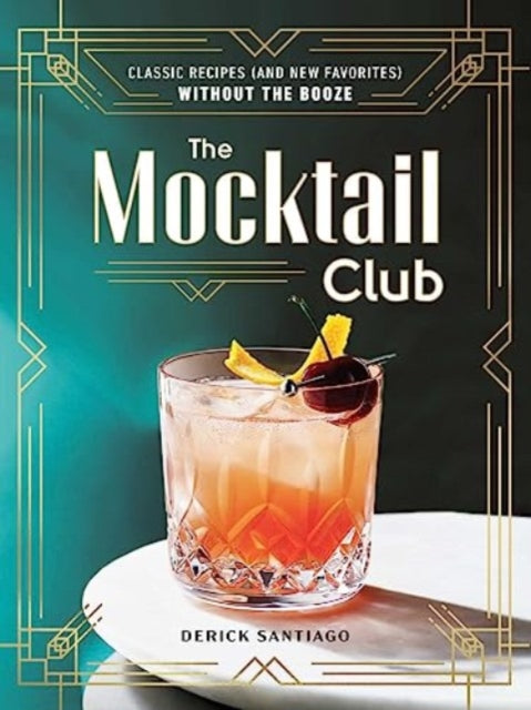 Santiago Derick - The Mocktail Club Classic Recipes (And New Favorites) Without The Booze - Hardcover