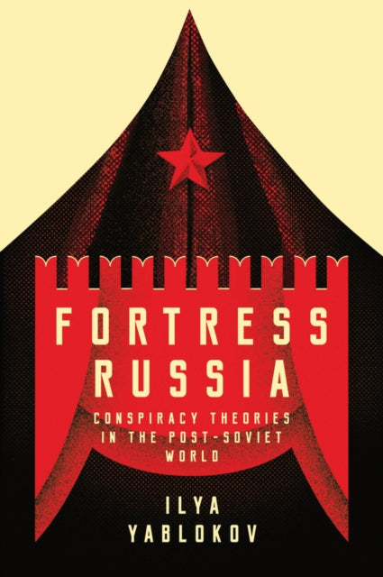 Yablokov Ilya - Fortress Russia Conspiracy Theories In The Post - Soviet World - Paperback