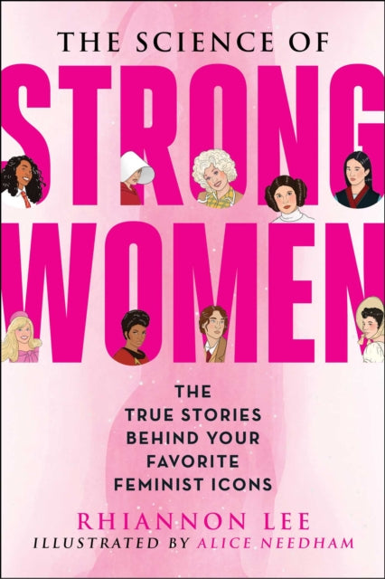Lee Rhiannon - The Science Of Strong Women The True Stories Behind Your Favorite Fictional Feminists - Paperback
