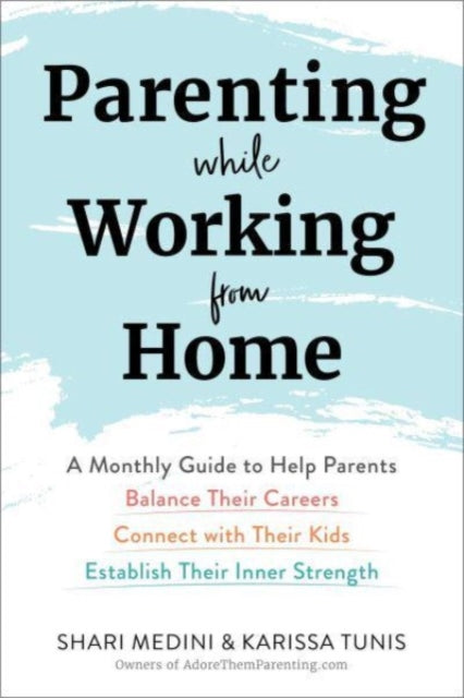 Medini Shari - Parenting While Working From Home A Monthly Guide To Help Parents Balance Their Careers Connect With Their Kids And Establish Their Inner Strength - Paperback