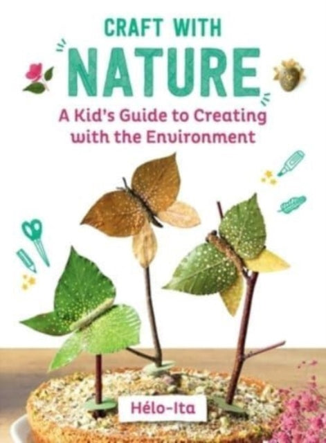 Charier - Maurel Heloise - Craft With Nature A Kid's Guide To Creating With Materials From The Great Outdoors - Hardcover