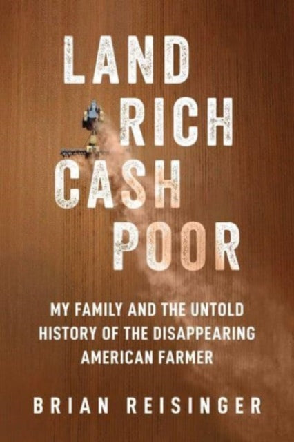 Binding: Hardcover
Description: The hidden history of an economic and cultural crisis that is threatening our very food supply the disappearance of the American farmer. Critically acclaimed with praise from across the political spectrum Land Rich Cash Poor reveals the urgent unflinching truth.
