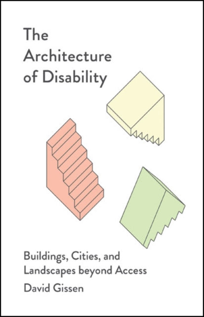 Gissen David - The Architecture Of Disability Buildings Cities And Landscapes Beyond Access - Paperback