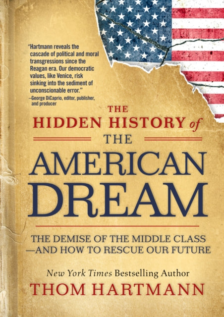 Hartmann Thom - The Hidden History Of The American Dream The Demise Of The Middle Class And How To Rescue Our Future - Paperback