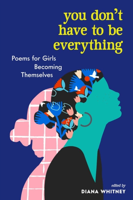 Whitney Diana - You Don't Have To Be Everything Poems For Girls Becoming Themselves - Paperback