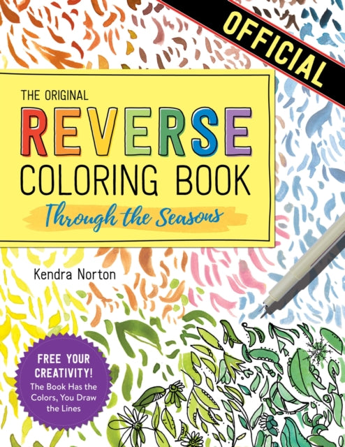 Norton Kendra - The Reverse Coloring Book : Through The Seasons The Book Has The Colors You Make The Lines - Paperback