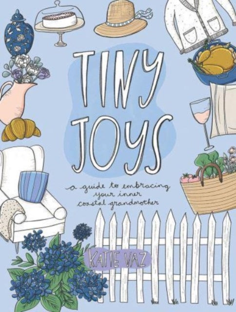 Vaz Katie - Tiny Joys A Guide To Embracing Your Inner Coastal Grandmother - Paperback