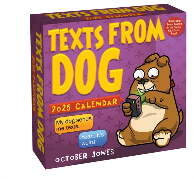 Binding: Calendars
Description: Meet Dog he's a text - savvy foul - mouthed lazy crude self - absorbed British bulldog that is insistent on texting his owner every thought that comes to him at any time.