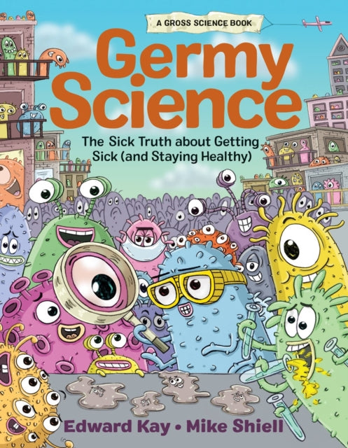 Kay Edward - Germy Science The Sick Truth About Getting Sick (And Staying Healthy) - Hardcover