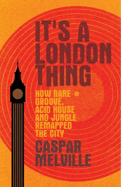 Melville Caspar - It's A London Thing How Rare Groove Acid House And Jungle Remapped The City - Paperback