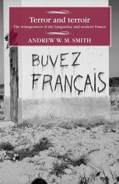 Smith Andrew W. M. - Terror And Terroir The Winegrowers Of The Languedoc And Modern France - Paperback