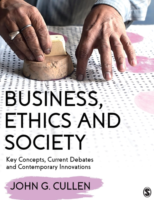 Cullen John G. - Business Ethics And Society Key Concepts Current Debates And Contemporary Innovations - Paperback