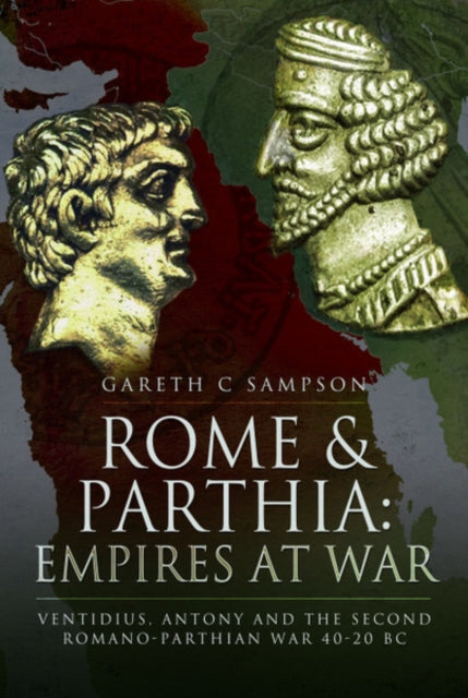 Sampson Gareth - Rome And Parthia: Empires At War Ventidius Antony And The Second Romano - Parthian War 40 - 20 Bc - Hardcover