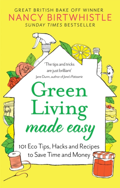 Green Living Made Easy 101 Eco Tips Hacks And Recipes To Save Time And Money