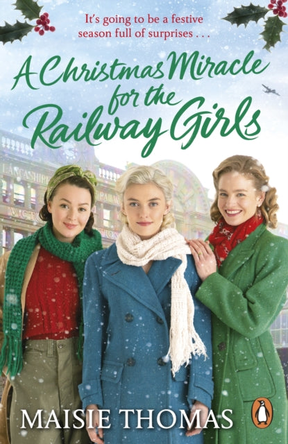 A Christmas Miracle For The Railway Girls The Festive Feel - Good And Romantic Historical Fiction Book (The Railway Girls Series 6)