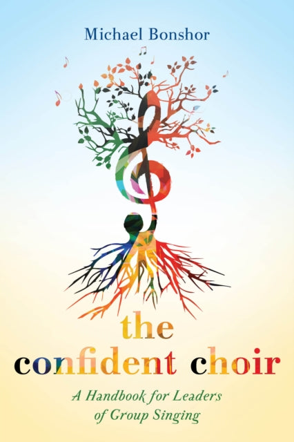 Bonshor Michael - The Confident Choir A Handbook For Leaders Of Group Singing - Paperback