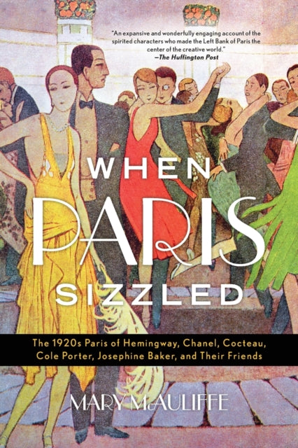 Mcauliffe Mary - When Paris Sizzled The 1920s Paris Of Hemingway Chanel Cocteau Cole Porter Josephine Baker And Their Friends - Paperback