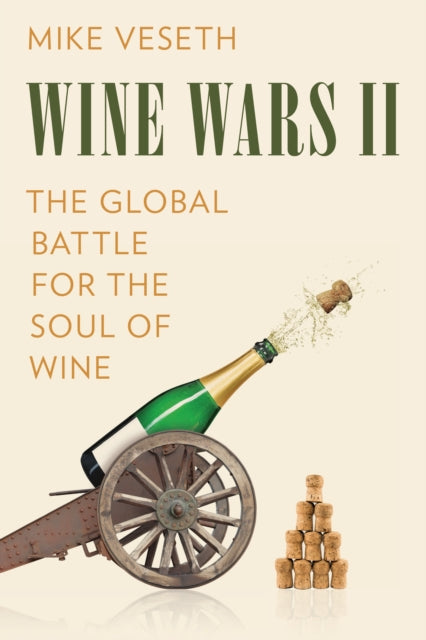 Veseth Mike Editor Of The Wine Economist Newsletter And Author Of Wine Wars Ii - Wine Wars Ii The Global Battle For The Soul Of Wine - Paperback