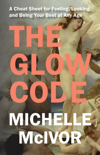 Mcivor Michelle - The Glow Code A Cheat Sheet For Feeling Looking And Being Your Best At Any Age - Paperback