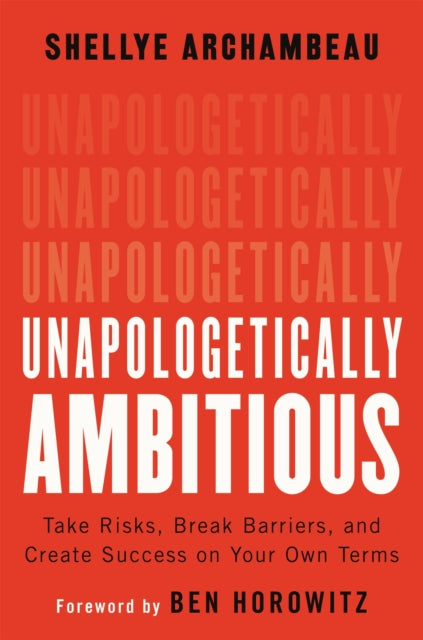 Archambeau Shellye - Unapologetically Ambitious Take Risks Break Barriers And Create Success On Your Own Terms - Hardcover