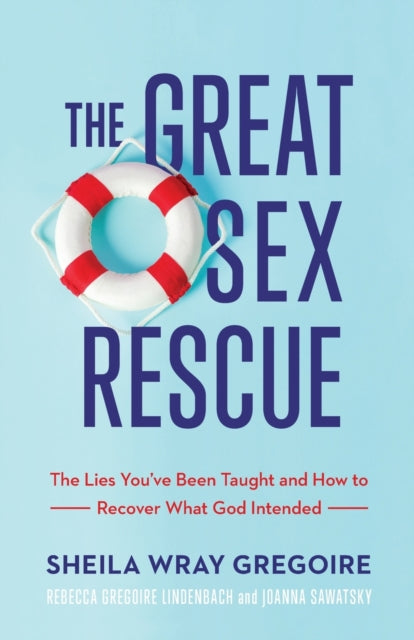 Sawatsky Joanna - The Great Sex Rescue The Lies You` Ve Been Taught And How To Recover What God Intended - Paperback