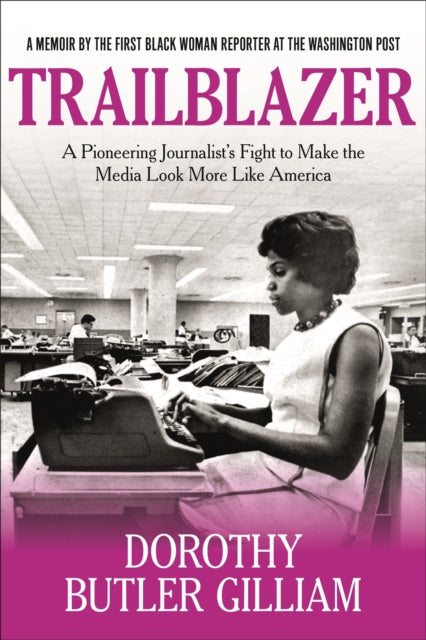 Gilliam Dorothy Butler - Trailblazer A Pioneering Journalist's Fight To Make The Media Look More Like America - Paperback