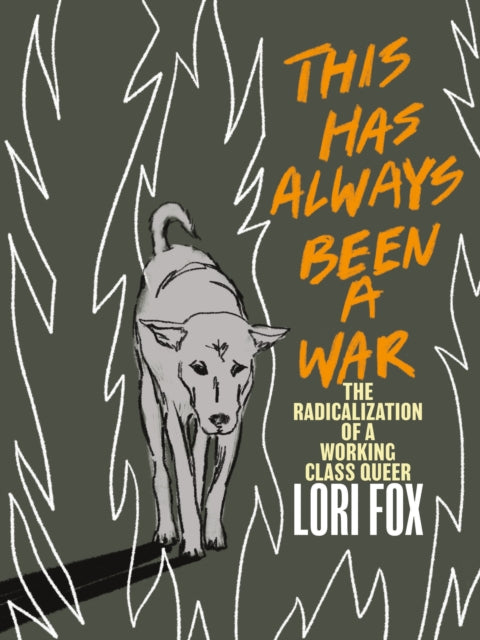 Fox Lori - This Has Always Been A War The Radicalization Of A Working Class Queer - Paperback